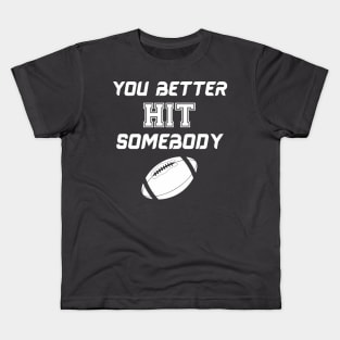 You better hit somebody Kids T-Shirt